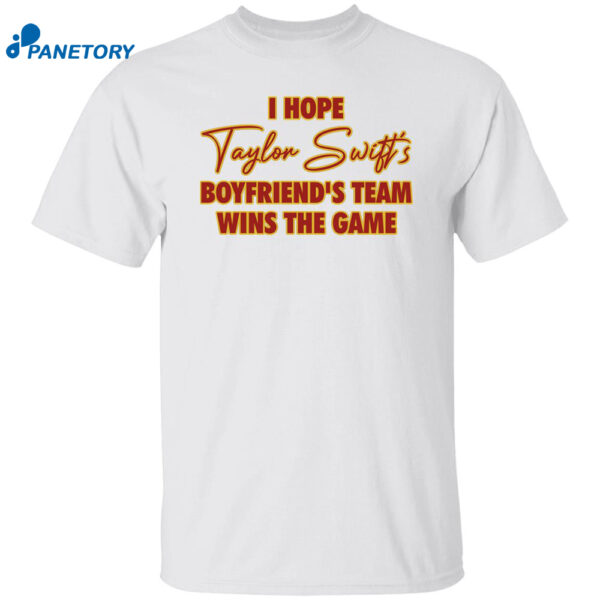 I Hope Taylor Boyfriend’s Team Wins The Game Shirt