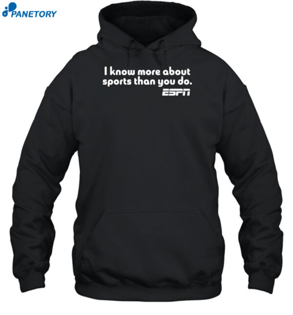 I Know More About Sports Than You Do Shirt