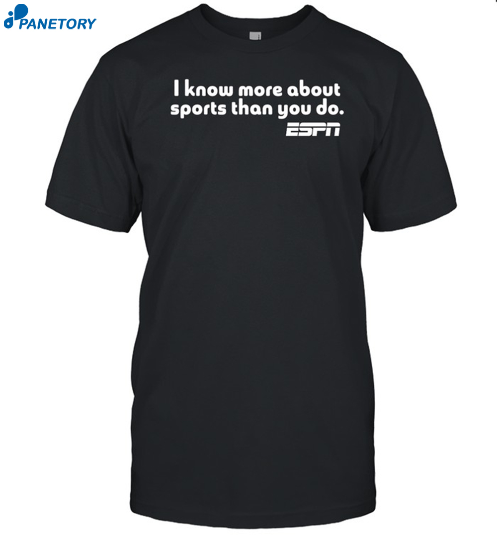 I Know More About Sports Than You Do Shirt 8 I Know More About Sports Than You Do Shirt
