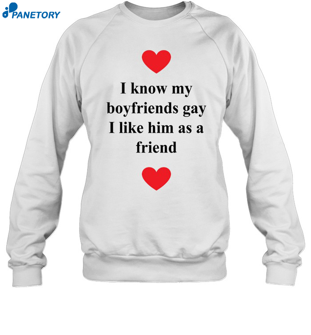 I Know My Boyfriends Gay I Like Him As A Friend Shirt 6 I Know My Boyfriends Gay I Like Him As A Friend Shirt 1