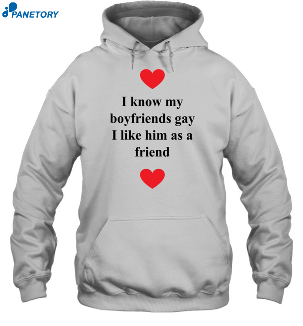 I Know My Boyfriends Gay I Like Him As A Friend Shirt 7 I Know My Boyfriends Gay I Like Him As A Friend Shirt 2