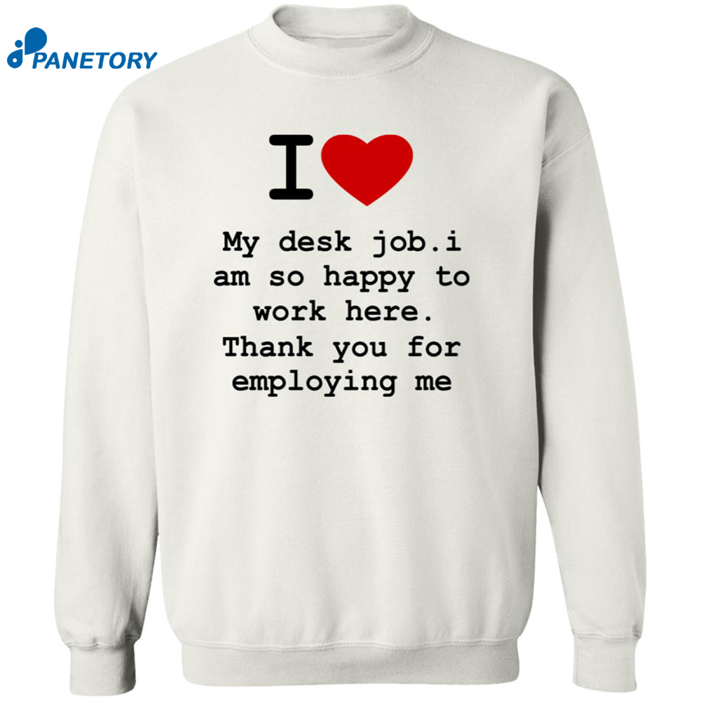 I Love My Desk Job I Am So Happy To Work Here Shirt 6 I Love My Desk Job I Am So Happy To Work Here Shirt 2