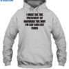 I Must Be The President Of Harvard The Way I'M Gay And Got Fired Shirt 2