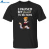 I Paused My Umineko When They Cry To Be Here Shirt