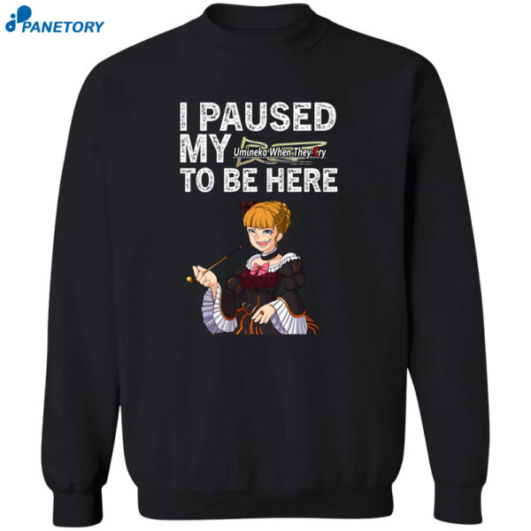 I Paused My Umineko When They Cry To Be Here Shirt
