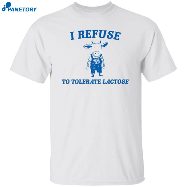 I Refuse To Tolerate Lactose Cow Meme Shirt