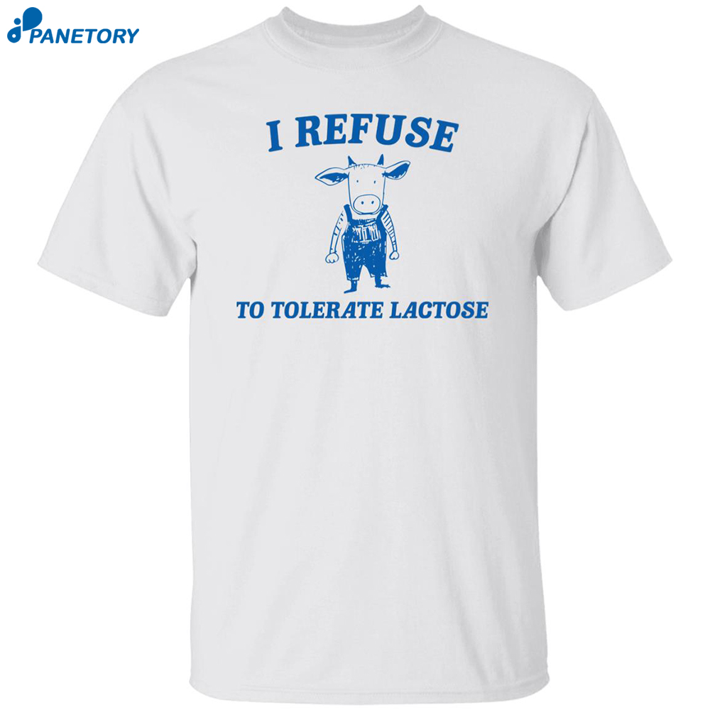 I Refuse To Tolerate Lactose Cow Meme Shirt 8 I Refuse To Tolerate Lactose Cow Meme Shirt