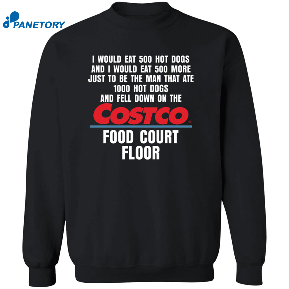 I Would Eat 500 Hot Dogs And I Would Eat 500 More Costco Food Court Floor Shirt 6 I Would Eat 500 Hot Dogs And I Would Eat 500 More Costco Food Court Floor Shirt 1