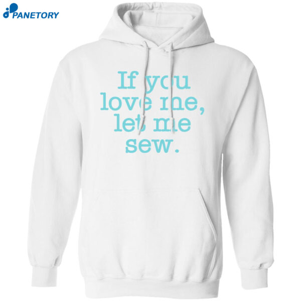 If You Love Me Let Me Sew Shirt 1