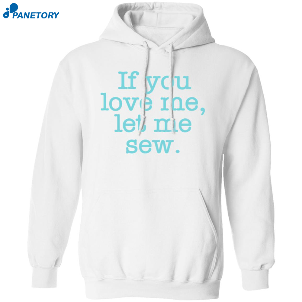 If You Love Me Let Me Sew Shirt 7 If You Love Me Let Me Sew Shirt 1