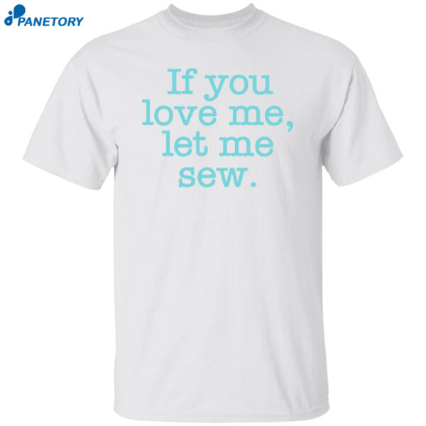 If You Love Me Let Me Sew Shirt