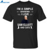 I’m A Simple Grandma I Love Sam Elliott And Cats Shirt