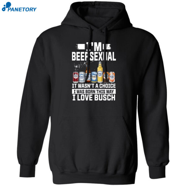 I’m Beersexual It’s Wasn’t A Choice I Was Born This Way I Love Busch Shirt 1