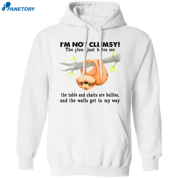 Im Not Clumsy The Floor Just Hates Me The Table And Chairs Are Bullies Shirt