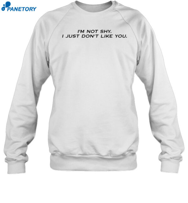 I'M Not Shy I Just Don'T Like You Shirt