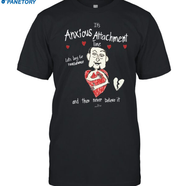 It's Anxious Attachment Time Let's Beg For Reassurance Shirt