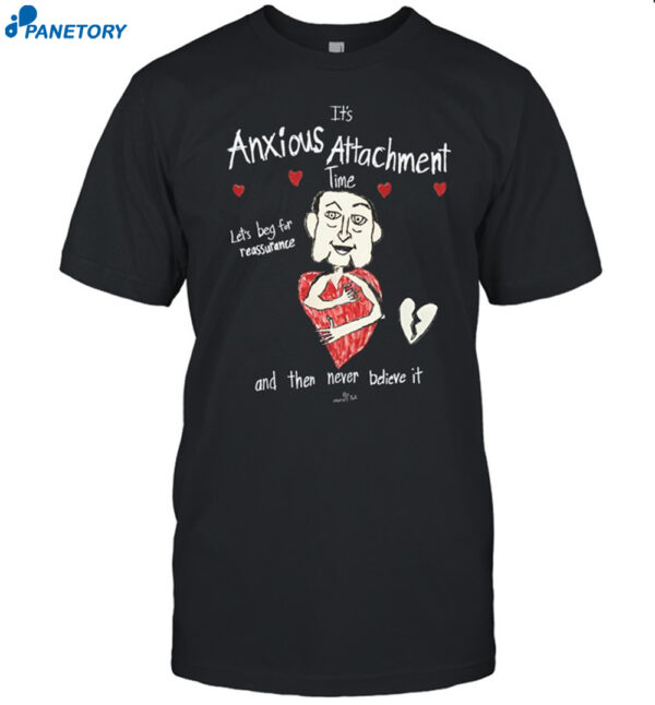 It's Anxious Attachment Time Let's Beg For Reassurance Shirt