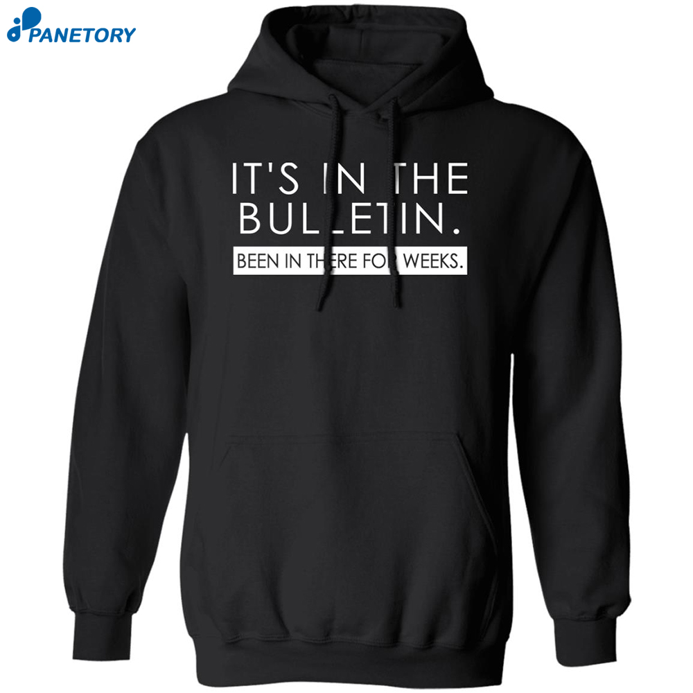 It's In The Bulletin Been In There For Weeks Shirt 7 It’s In The Bulletin Been In There For Weeks Shirt 1