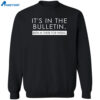 It’s In The Bulletin Been In There For Weeks Shirt 2