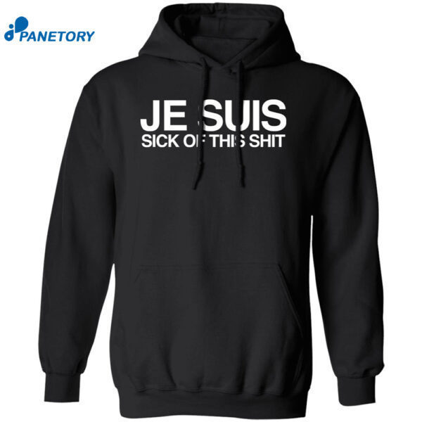 Je Suis Sick Of This Shit Shirt 1