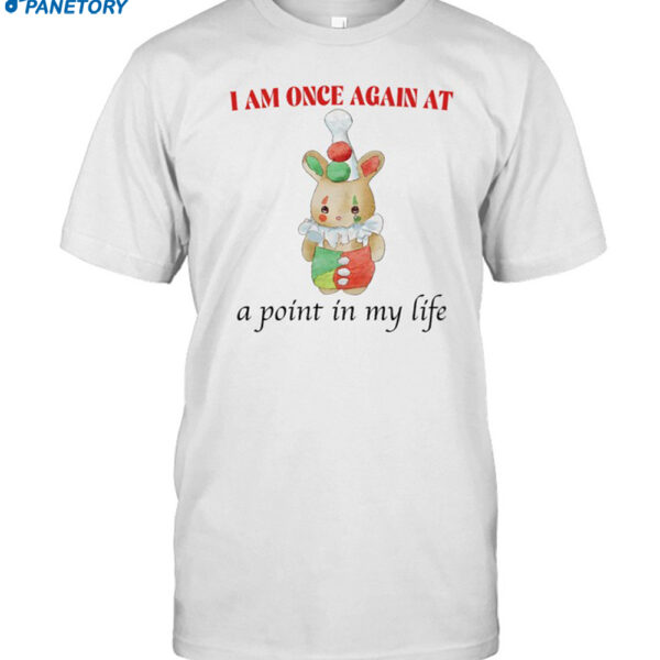 Jmcgg I Am Once Again At A Point In My Life Shirt