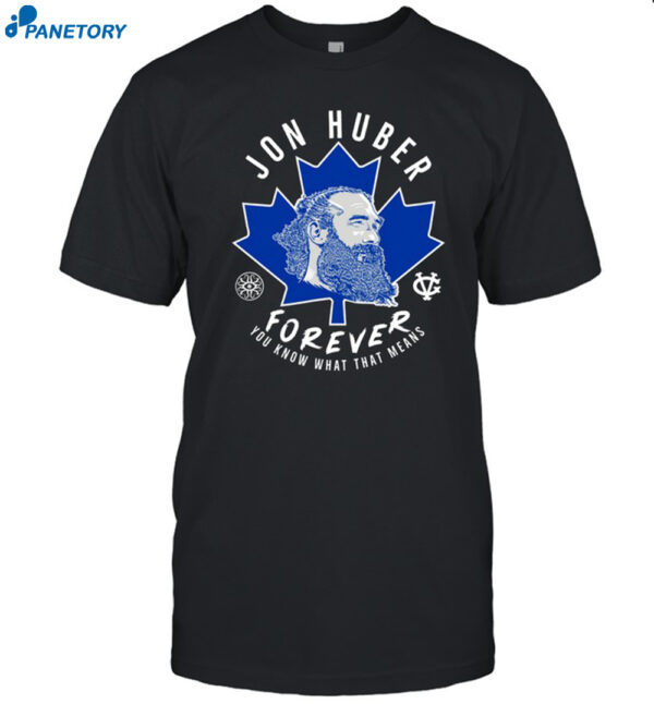 Jon Huber Forever You Know What That Means New Shirt