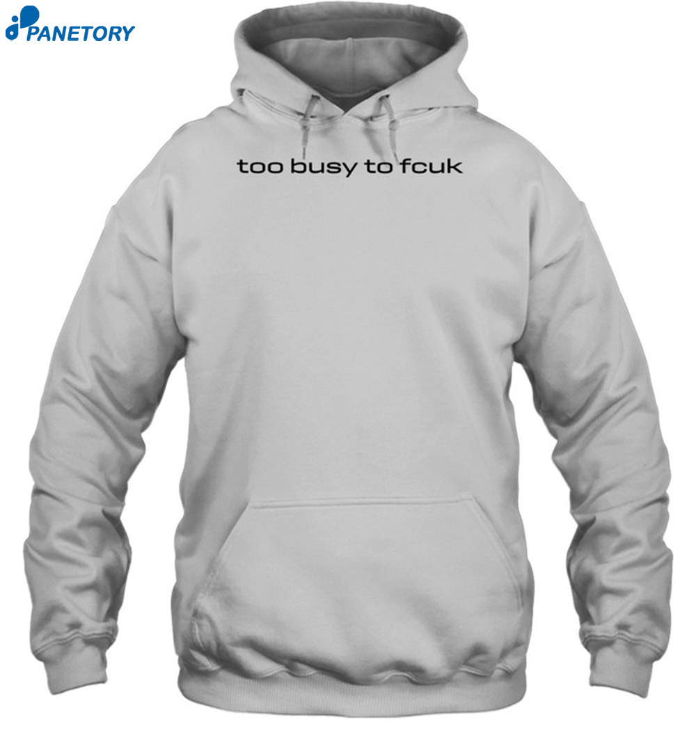 Justin Taylor Too Busy To Fcuk Shirt 7 Justin Taylor Too Busy To Fcuk Shirt 2