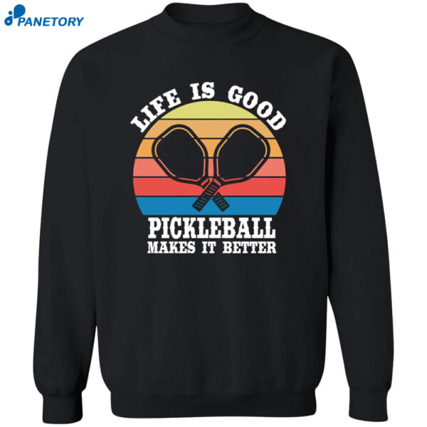 Life Is Good Pickleball Makes It Better T-Shirt