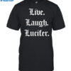 Live Laugh Lucifer Shirt