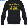 Michigan Stole My Heart Shirt 1