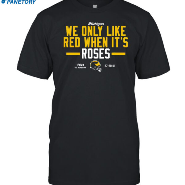 Michigan We Only Like Red When It's Roses Shirt