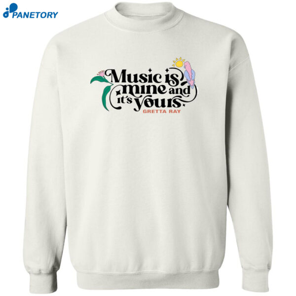 Music Is Mine It?s Yours Gretta Ray Shirt