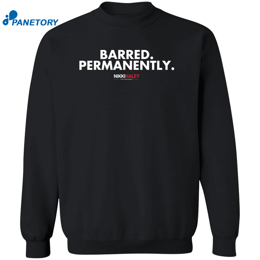 Nikki Haley Barred Permanently Shirt 6 Nikki Haley Barred Permanently Shirt 2