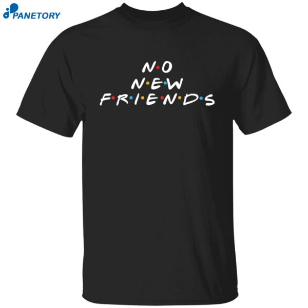 No New Friends Shirt 2
