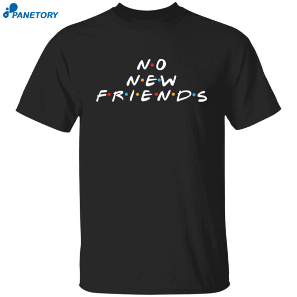 No New Friends Shirt