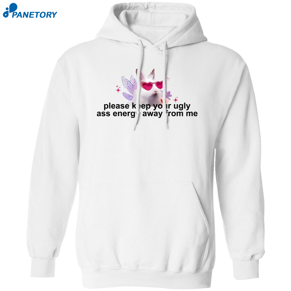 Please Keep Your Ugly Ass Energy Away From Me Shirt 7 Please Keep Your Ugly Ass Energy Away From Me Shirt 1
