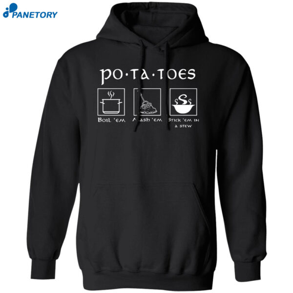 Potatoes Boil Em Mash Em Stick Em In A Stew Lord Of The Rings Shirt