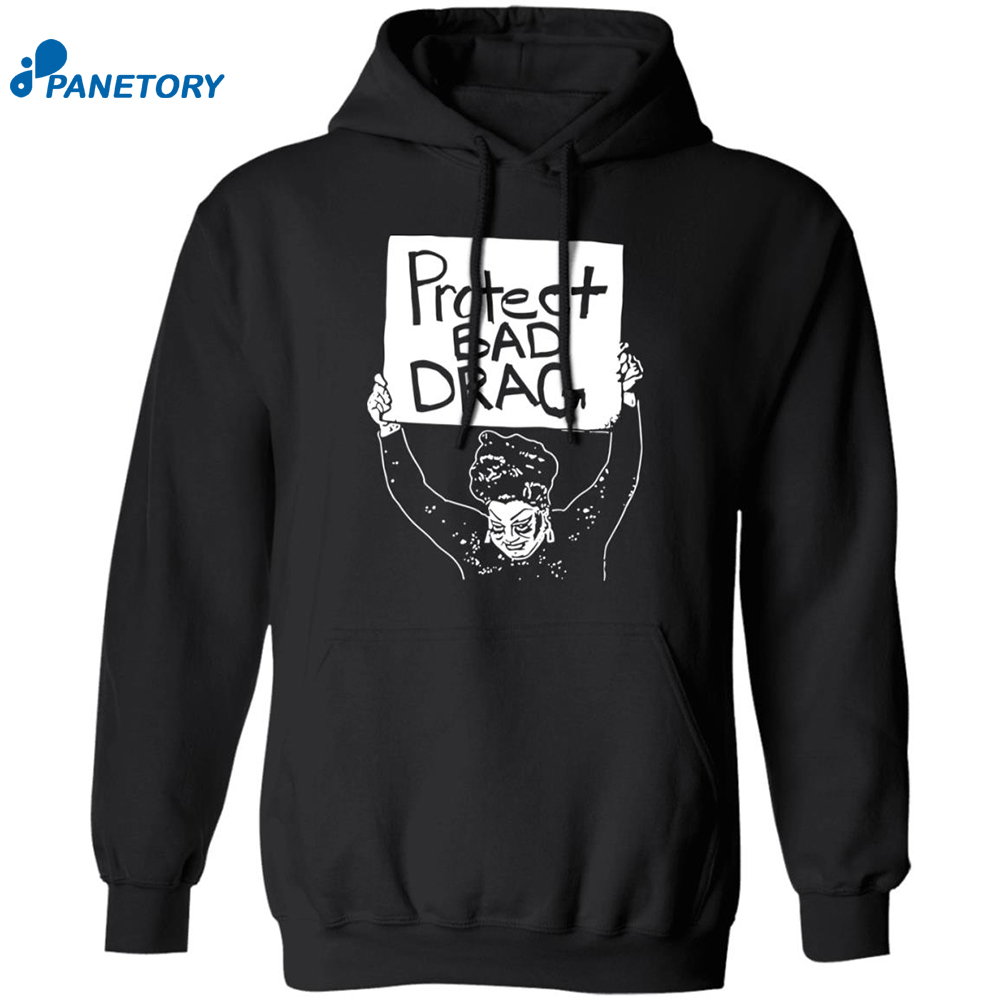 Protect Bad Drag Shirt 7 Protect Bad Drag Shirt 1