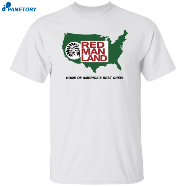 Red Man Land Home Of America's Best Chew Shirt