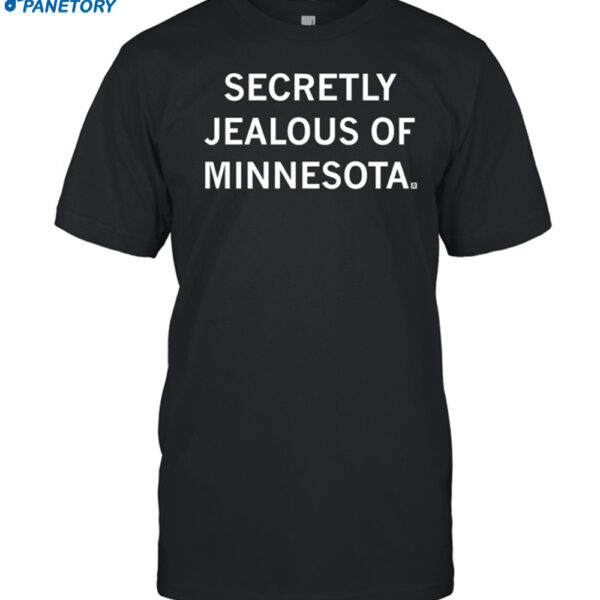 Secretly Jealous Of Minnesota Shirt