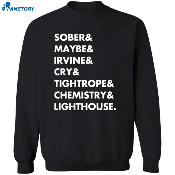 Sober & Maybe & Irvine & Cry & Tightrope & Chemistry & Lighthouse Shirt 2
