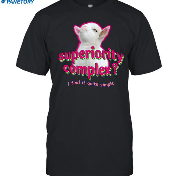 Superiority Complex I Find It Quite Simple Baby Goat Meme Shirt