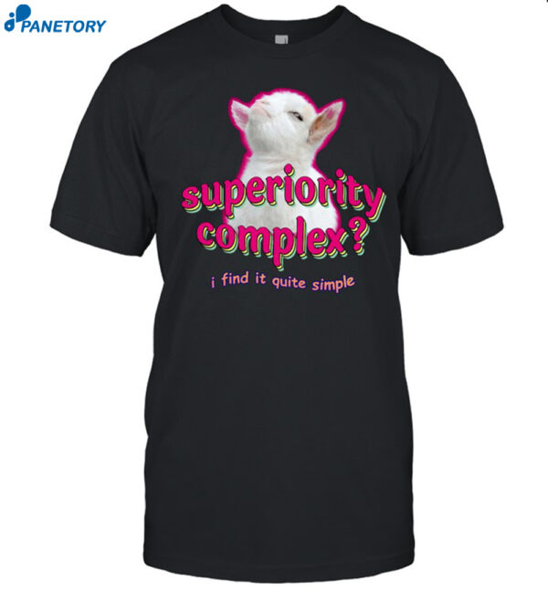Superiority Complex I Find It Quite Simple Baby Goat Meme Shirt