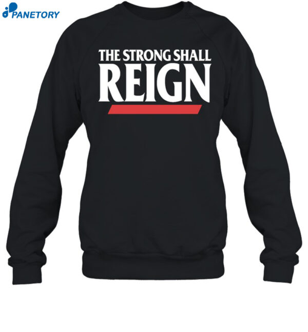 The Strong Shall Reign Shirt 1