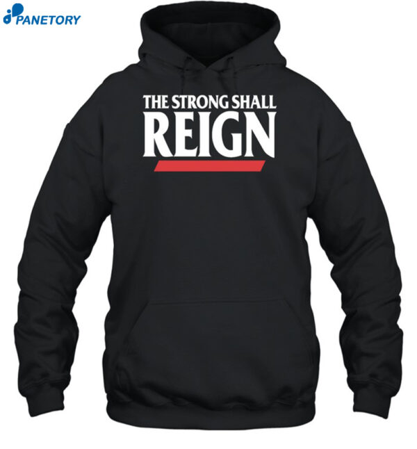 The Strong Shall Reign Shirt 2