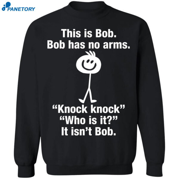 This Is Bob Bob Has No Arms Knock Knock Shirt 1