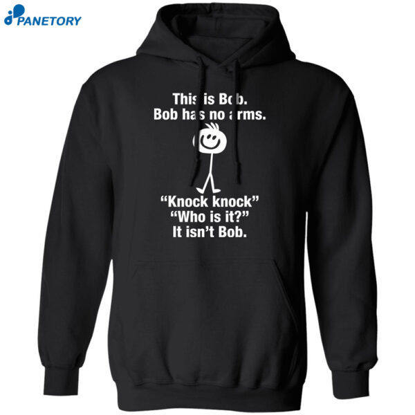 This Is Bob Bob Has No Arms Knock Knock Shirt 2