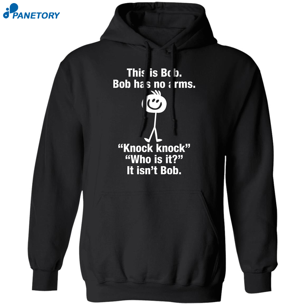 This Is Bob Bob Has No Arms Knock Knock Shirt 7 This Is Bob Bob Has No Arms Knock Knock Shirt 2