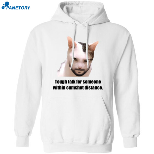 Tough Talk For Someone Within Cumshot Distance Shirt 1
