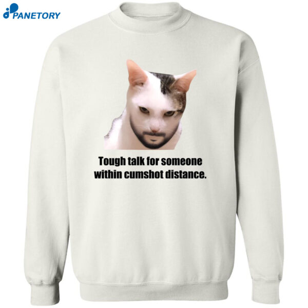 Tough Talk For Someone Within Cumshot Distance Shirt 2